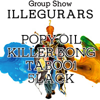 GROUP SHOW 『ILLEGURARS』 GROUP SHOW 『ILLEGURARS』