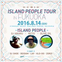 8/14 ISLAND PEOPLE TOUR in FUKUOKA 8/14 ISLAND PEOPLE TOUR in FUKUOKA
